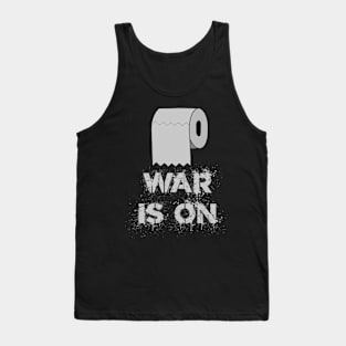 Toilet Paper - WAR IS ON Tank Top